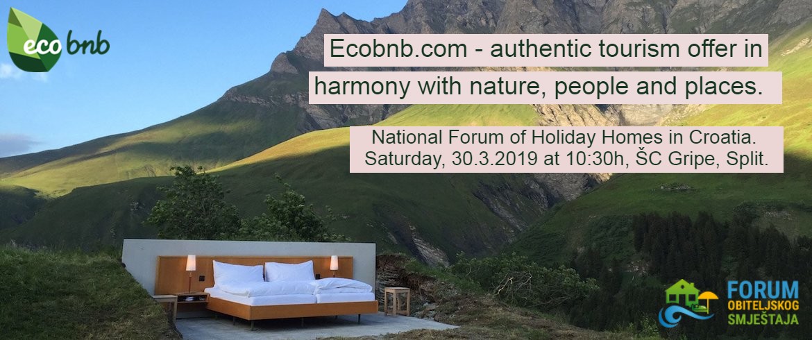 Ecobnb.com - authentic tourism offer in harmony with nature, people and places National Forum of Holiday Homes in Croatia, Split Saturday, 30.3.2019, h. 10:30