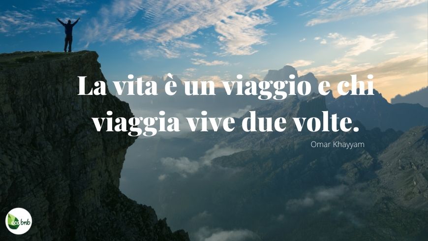 una delle più belle citazioni di viaggio: la vita è un viaggio e chi viaggia vive due volte