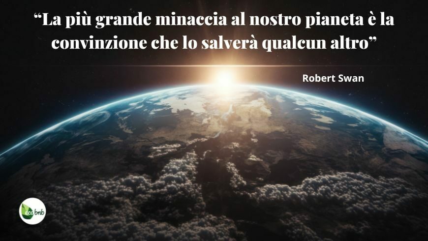 La più grande minaccia al nostro pianeta è la convinzione che lo salverà quancun altro